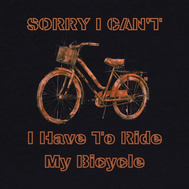 Sorry i can't, i have to ride my bicycle by MARKBAY Shop